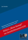 Jan Scheller - Hitlers "Mein Kampf" im Geschichtsunterricht - Bausteine für historisches Lernen in den Sekundarstufen I und II.