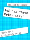 Vincent Kleemayer - Auf den Thron - Prinz Adix.