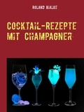 Roland Bialke - Cocktail-Rezepte mit Champagner - Die besten Champagner-Cocktails.