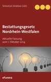 Sebastian Andreas Götz - Bestattungsgesetz Nordrhein-Westfalen - Aktuelle Fassung vom 1. Oktober 2014.