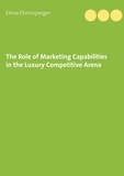 Elena Ehrensperger - The Role of Marketing Capabilities in the Luxury Competitive Arena.