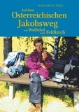 Margareta Thill - Auf dem Östereichischen Jakobsweg von Wolfsthal nach Feldkirch - Auch der längste Weg beginnt mit dem ersten Schritt!.