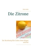 Silvia Hahn - Die Zitrone - Die Beziehung fürs Leben: Dein Körper und Du!.