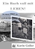 Karin Goller - Ein Buch voll mit Leben - Als ich 1941 das Licht der Welt erblickte.