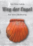 Hans Dieter Ludwig - Weg der Engel - Auf dem Jakobsweg.