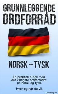 Line Nygren - Grunnleggende Ordforråd Norsk - Tysk - En praktisk e-bok med det viktigste ordforrådet på engelsk og tysk.