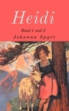 Johanna Spyri - Heidi - Vollständige Ausgabe von "Heidis Lehr- und Wanderjahre" und "Heidi kann brauchen, was es gelernt hat".