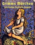 Brüder Grimm - Grimms Märchen - Vollständige Ausgabe mit über 400 Illustrationen.