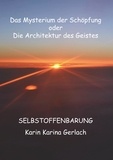 Karin Karina Gerlach - Das Mysterium der Schöpfung oder die Architektur des Geistes - Selbstoffenbarung.