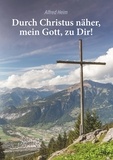 Alfred Heim - Durch Christus näher, mein Gott, zu Dir!.