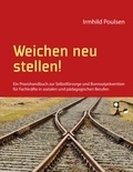 Irmhild Poulsen - Weichen neu stellen! - Ein Praxishandbuch zur Selbstfürsorge und Burnoutprävention für Fachkräfte in sozialen und pädagogischen Berufen.