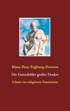 Klaus Peter Fuglsang-Petersen - Die Gottesbilder großer Denker - Schutz vor religiösem Fanatismus.