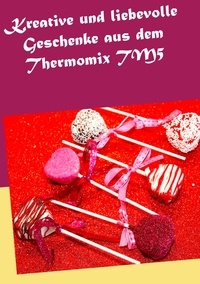 Daniela Kleinstein - Kreative und liebevolle Geschenke aus dem Thermomix TM5.