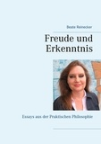 Beate Reinecker - Freude und Erkenntnis - Essays aus der Praktischen Philosophie.