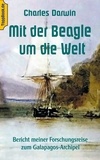 Klaus-Dieter Sedlacek et Charles Darwin - Mit der Beagle um die Welt - Bericht meiner Forschungsreise zum Galapagos-Archipel.