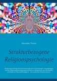 Alexander Trettin - Strukturbezogene Religionspsychologie - Religionspsychologische Untersuchungen der Entwicklungen, Ausprägungen und des Belastungsbewältigungspotenzials von Religiosität und Spiritualität innerhalb der Heroinabhängigkeit - eine qualitative Strukturanalyse..