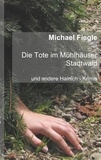 Michael Fiegle - Die Tote im Mühlhäuser Stadtwald - Und andere Hainich - Krimis.
