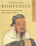 Meister Konfuzius et Richard Wilhelm - Gespräche mit Konfuzius - Die Lehre von Weisheit und innerer Ruhe.