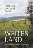 Friedrich Gotthard Böbel - Weites Land - Anregungen für werdende Wildnisgeher.
