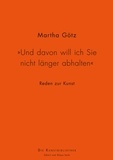 Martha Götz - "Und davon will ich Sie nicht länger abhalten" - Reden zur Kunst.