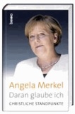 Angela Merkel - Daran glaube ich - Christliche Standpunkte.