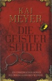 Kai Meyer - Die Geisterseher.