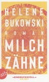 Helene Bukowski - Milchzähne.