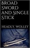 Phillipps Wolley Headley - Broad Sword and Single Stick.