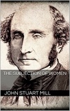 John Stuart Mill - The Subjection of Women.