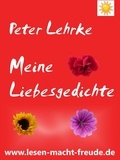 Peter Lehrke - Meine Liebesgedichte - von A bis Z  (w).