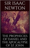 Isaac Newton - The Prophecies of Daniel and the Apocalypse of St. John.