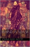 Louisa May Alcott - Behind a Mask.