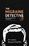 Roland Pfeiffer - The Migraine Detective - Revealing and healing the migraine.