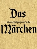Johann Wolfgang von Goethe - Das Märchen.