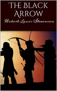 Robert Louis Stevenson - The Black Arrow: A Tale of Two Roses.