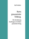 Rolf Helfert - Roms grausamster Feldzug. - Die Zerstörung Karthagos im dritten punischen Krieg.