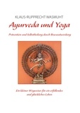 Klaus-Rupprecht Wasmuht - Ayurveda und Yoga - Prävention und Selbstheilung durch Bewusstwerdung.