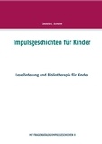 Claudia J. Schulze - Impulsgeschichten für Kinder - Leseförderung und Bibliotherapie für Kinder.