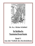 Heino Schöbel - Schöbels Sammelsurium Band 3 - Aus der Vielfalt des Rechtslebens.