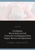 Heike Führ - Erschöpfung: Mit der Kraft am Ende Chronisches Erschöpfungssyndrom, Fatigue, Burnout und Depressionen - Ein Ratgeber - Wege aus dem Tief.