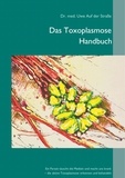 Uwe Auf der Straße - Das Toxoplasmose Handbuch - Ein Parasit täuscht die Medizin und macht uns krank - Toxoplasma gondii erkennen und behandeln.