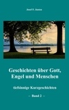 Josef F. Justen - Geschichten über Gott, Engel und Menschen - tiefsinnige Kurzgeschichten - Band 2 -.