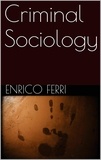 Enrico Ferri - Criminal Sociology.