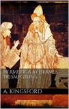 A. Kingsford - Hermetica by Hermes Trismegistus.