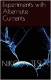 Nikola Tesla - Experiments with Alternate Currents.