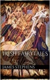 James Stephens - Irish Fairytales.