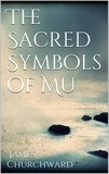 James Churchward - Sacred Symbols of Mu.