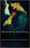 Mary Wollstonecraft Shelley - Proserpine and Midas.