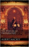 Albert Mackey - The wisdom of the Freemasonry.