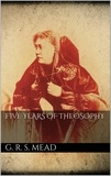 G. R. S. Mead - Five Years of Theosophy.